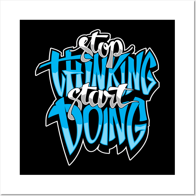 Stop Thinking, Start Doing Wall Art by Diskarteh